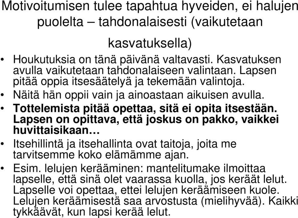 Tottelemista pitää opettaa, sitä ei opita itsestään.