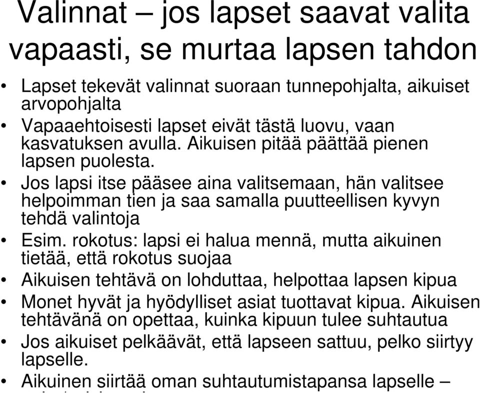 Jos lapsi itse pääsee aina valitsemaan, hän valitsee helpoimman tien ja saa samalla puutteellisen kyvyn tehdä valintoja Esim.