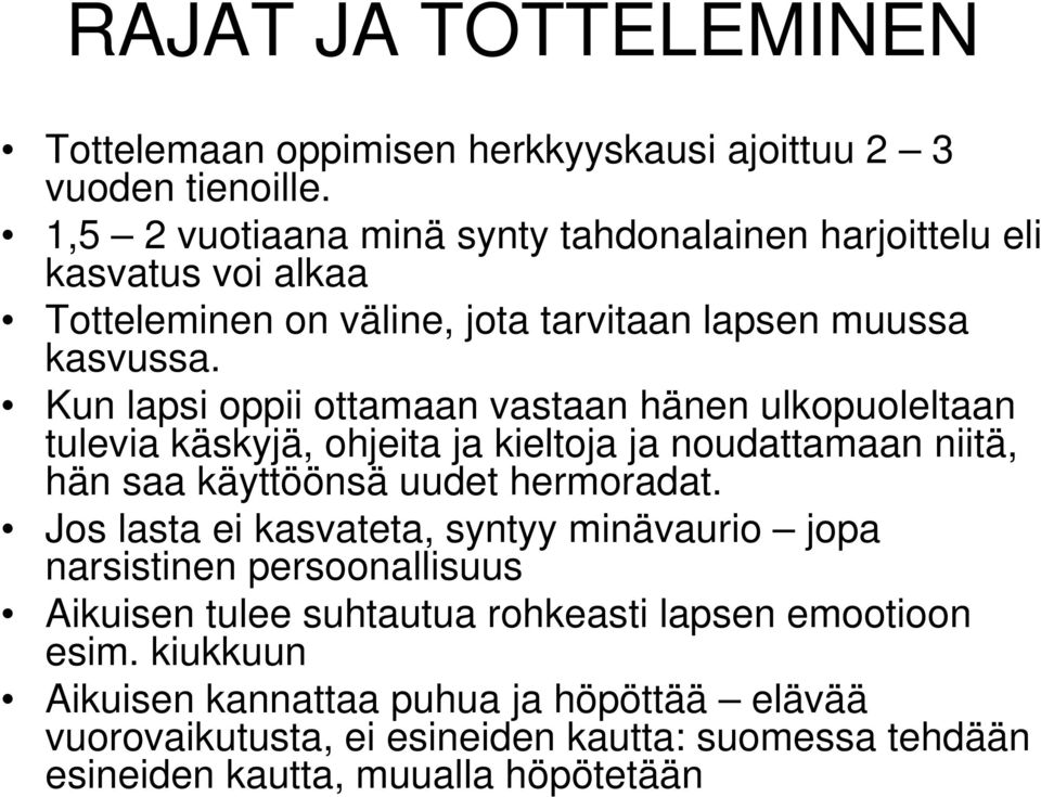 Kun lapsi oppii ottamaan vastaan hänen ulkopuoleltaan tulevia käskyjä, ohjeita ja kieltoja ja noudattamaan niitä, hän saa käyttöönsä uudet hermoradat.