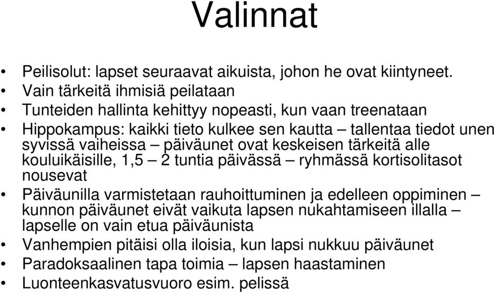 vaiheissa päiväunet ovat keskeisen tärkeitä alle kouluikäisille, 1,5 2 tuntia päivässä ryhmässä kortisolitasot nousevat Päiväunilla varmistetaan rauhoittuminen ja