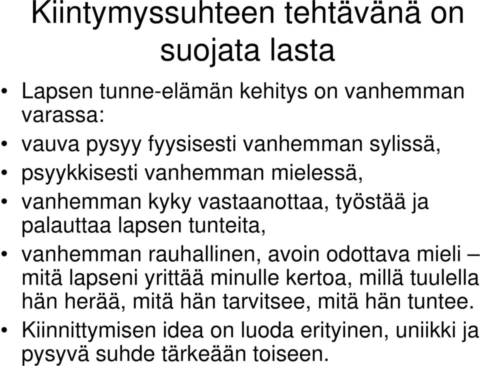 lapsen tunteita, vanhemman rauhallinen, avoin odottava mieli mitä lapseni yrittää minulle kertoa, millä tuulella