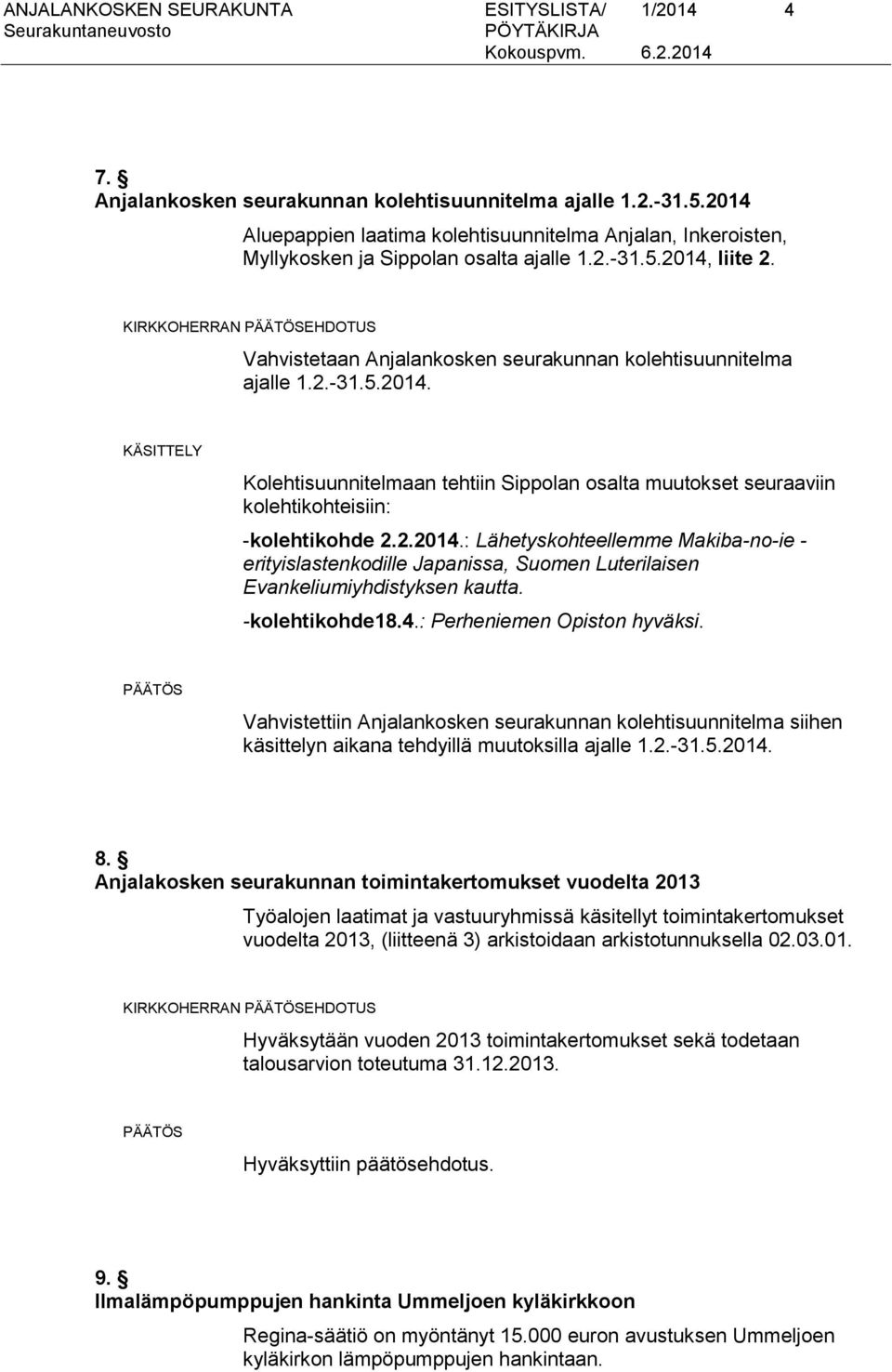 KIRKKOHERRAN EHDOTUS Vahvistetaan Anjalankosken seurakunnan kolehtisuunnitelma ajalle 1.2.-31.5.2014.