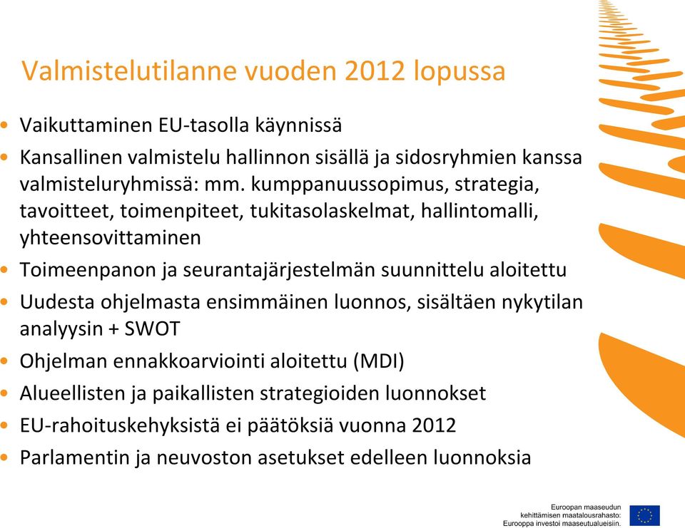 kumppanuussopimus, strategia, tavoitteet, toimenpiteet, tukitasolaskelmat, hallintomalli, yhteensovittaminen Toimeenpanon ja seurantajärjestelmän