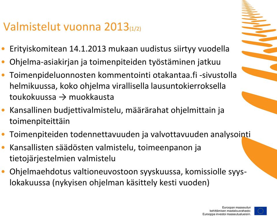 fi -sivustolla helmikuussa, koko ohjelma virallisella lausuntokierroksella toukokuussa muokkausta Kansallinen budjettivalmistelu, määrärahat ohjelmittain