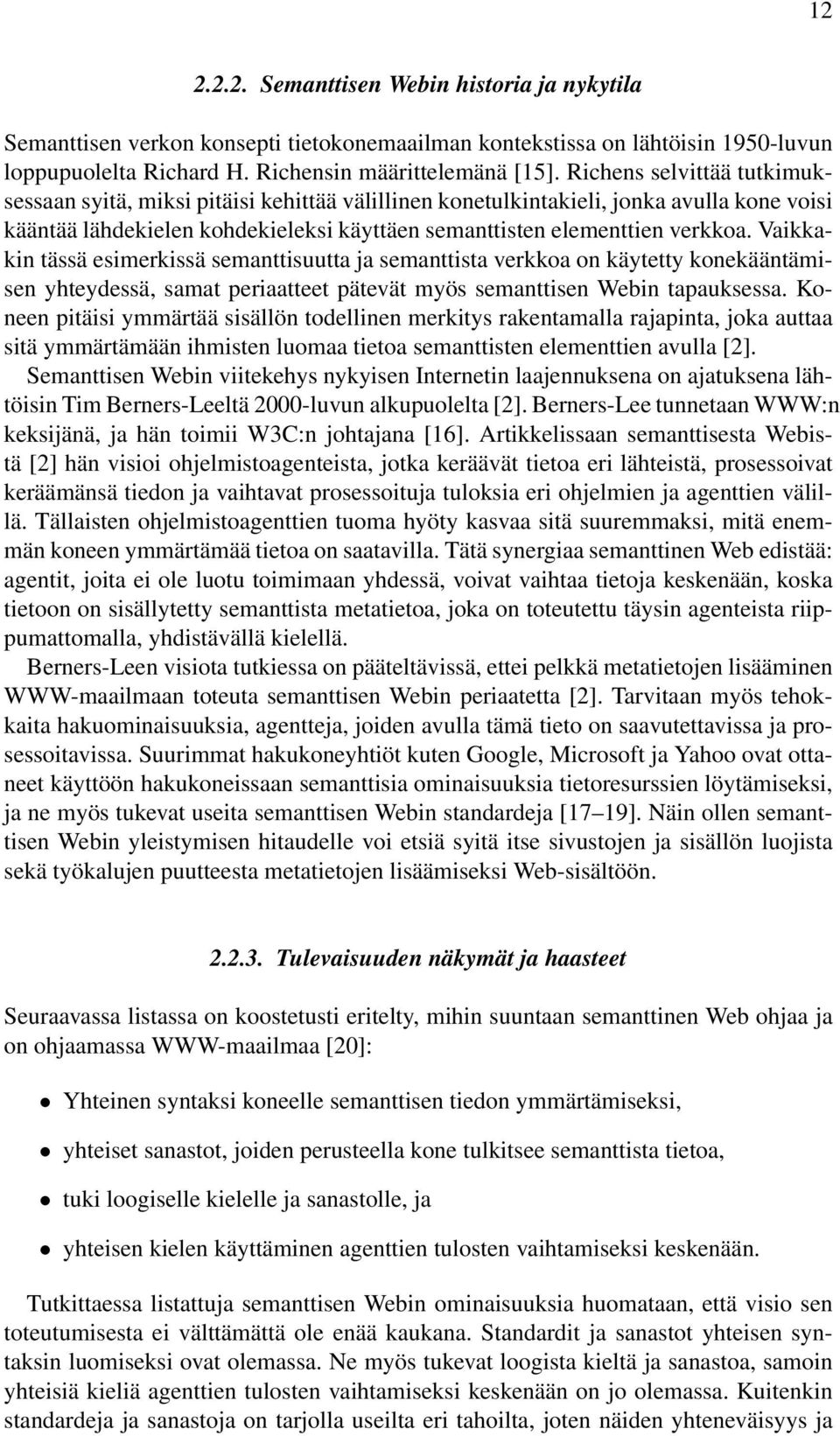 Vaikkakin tässä esimerkissä semanttisuutta ja semanttista verkkoa on käytetty konekääntämisen yhteydessä, samat periaatteet pätevät myös semanttisen Webin tapauksessa.