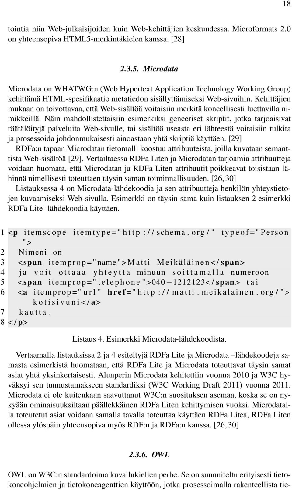 Kehittäjien mukaan on toivottavaa, että Web-sisältöä voitaisiin merkitä koneellisesti luettavilla nimikkeillä.