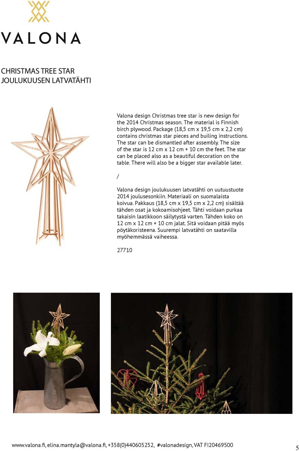 The star can be placed also as a beautiful decoration on the table. There will also be a bigger star available later. / Valona design joulukuusen latvatähti on uutuustuote 2014 joulusesonkiin.