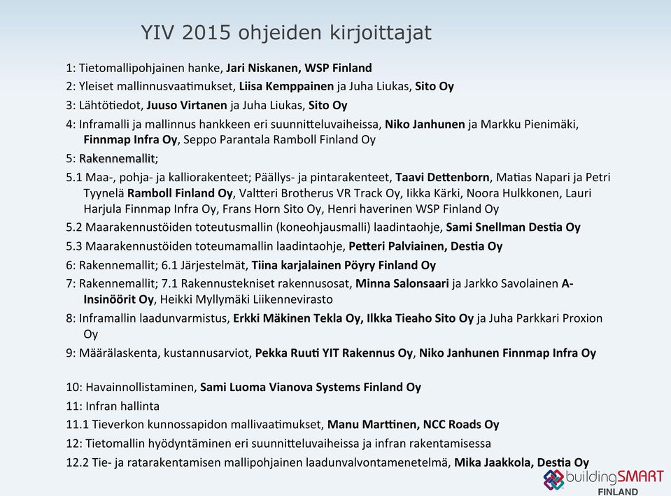 1 Maa-, pohja- ja kalliorakenteet; Päällys- ja pintarakenteet, Taavi DeFenborn, MaRas Napari ja Petri Tyynelä Ramboll Finland Oy, ValLeri Brotherus VR Track Oy, Iikka Kärki, Noora Hulkkonen, Lauri