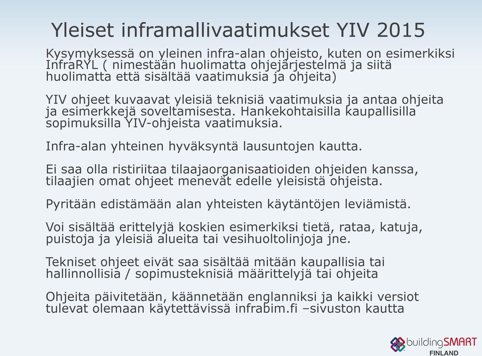 Infra-alan yhteinen hyväksyntä lausuntojen kautta. Ei saa olla ristiriitaa tilaajaorganisaatioiden ohjeiden kanssa, tilaajien omat ohjeet menevät edelle yleisistä ohjeista.