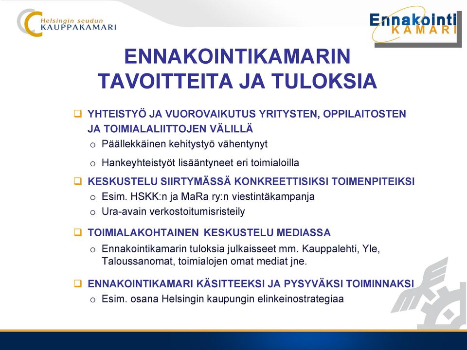 HSKK:n ja MaRa ry:n viestintäkampanja o Ura-avain verkostoitumisristeily TOIMIALAKOHTAINEN KESKUSTELU MEDIASSA o Ennakointikamarin tuloksia