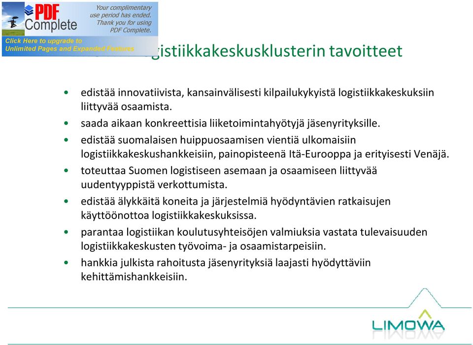 edistää suomalaisen huippuosaamisen vientiä ulkomaisiin logistiikkakeskushankkeisiin, painopisteenä Itä-Eurooppa ja erityisesti Venäjä.