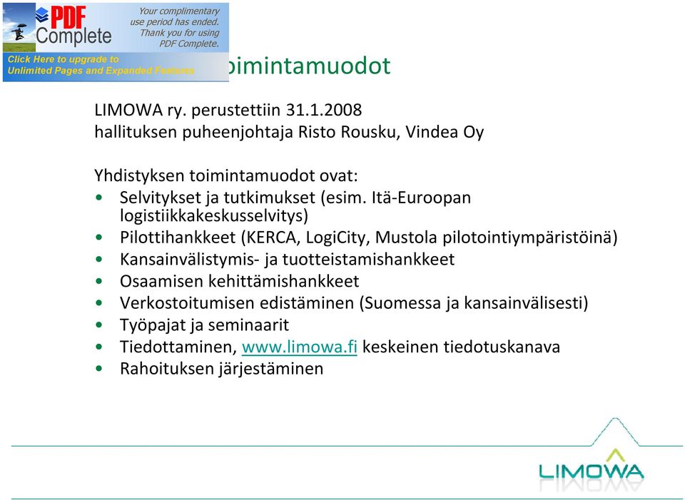 Itä-Euroopan logistiikkakeskusselvitys) Pilottihankkeet (KERCA, LogiCity, Mustola pilotointiympäristöinä) Kansainvälistymis- ja