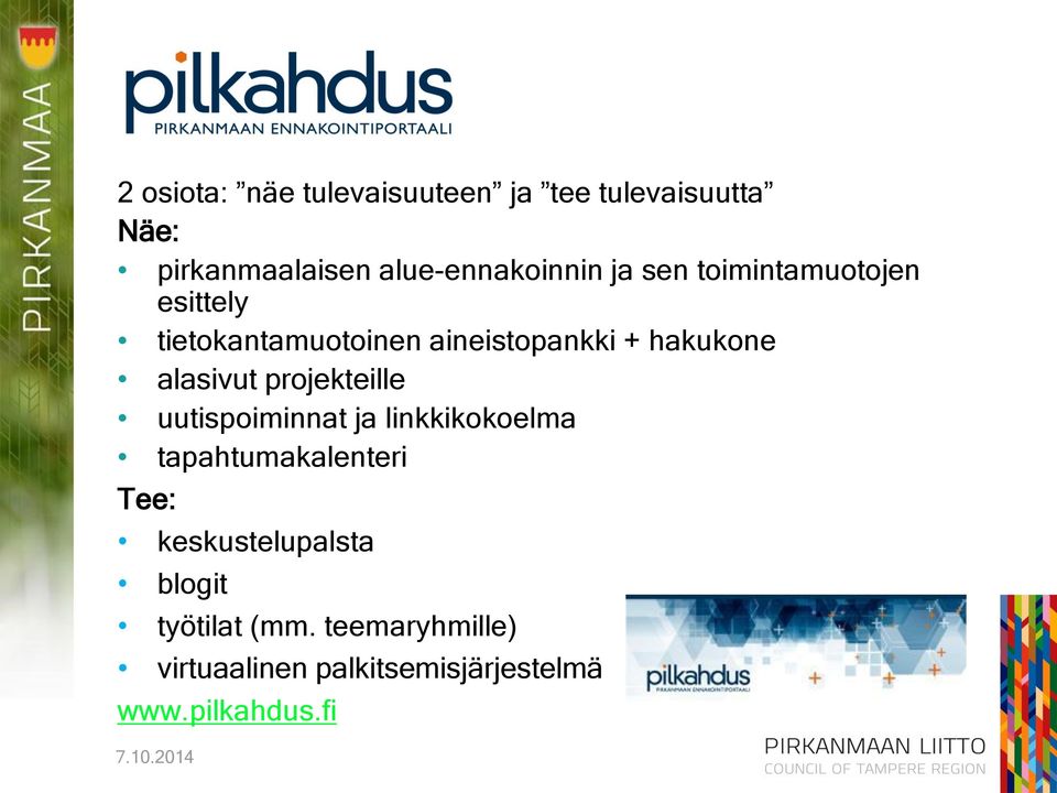 projekteille uutispoiminnat ja linkkikokoelma tapahtumakalenteri Tee: keskustelupalsta