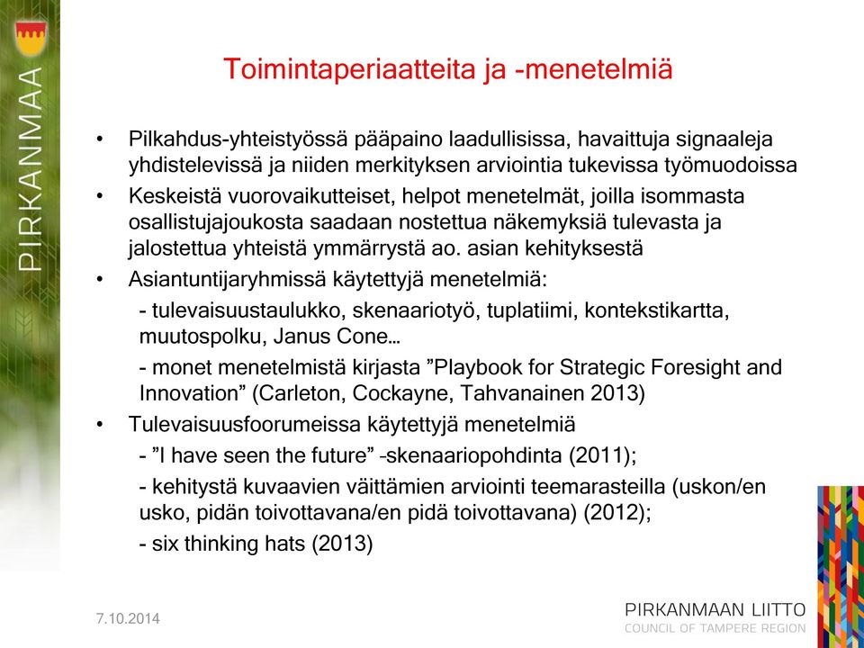 asian kehityksestä Asiantuntijaryhmissä käytettyjä menetelmiä: - tulevaisuustaulukko, skenaariotyö, tuplatiimi, kontekstikartta, muutospolku, Janus Cone - monet menetelmistä kirjasta Playbook for