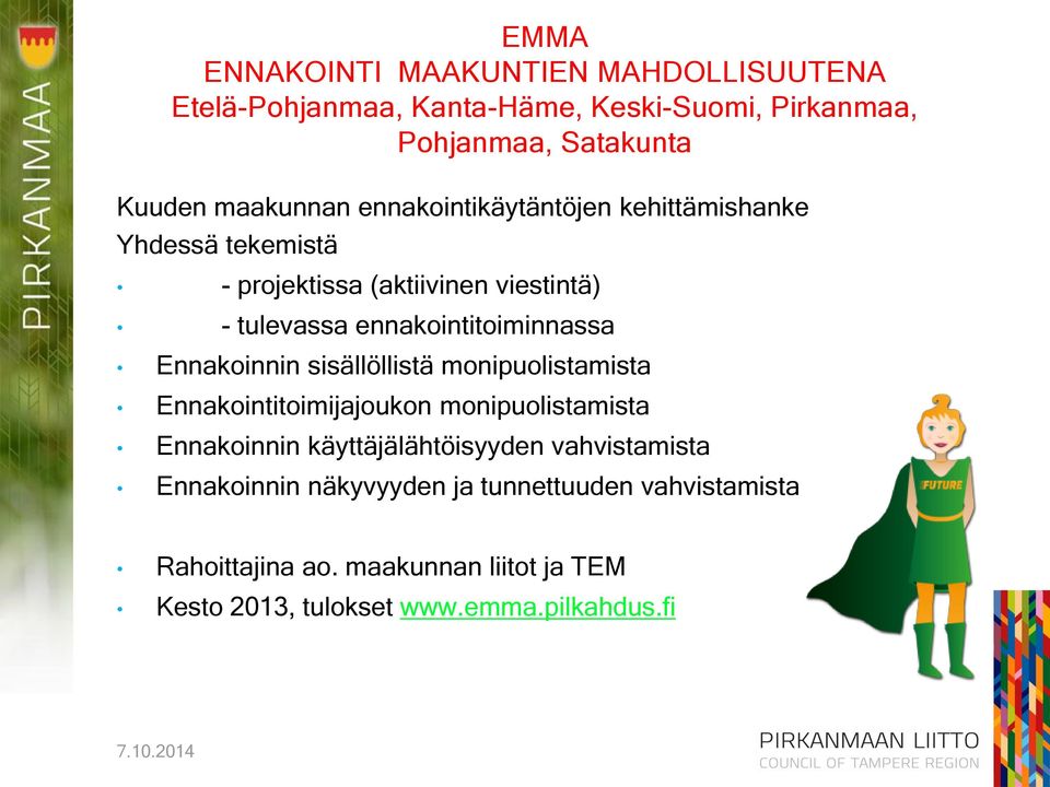 ennakointitoiminnassa Ennakoinnin sisällöllistä monipuolistamista Ennakointitoimijajoukon monipuolistamista Ennakoinnin