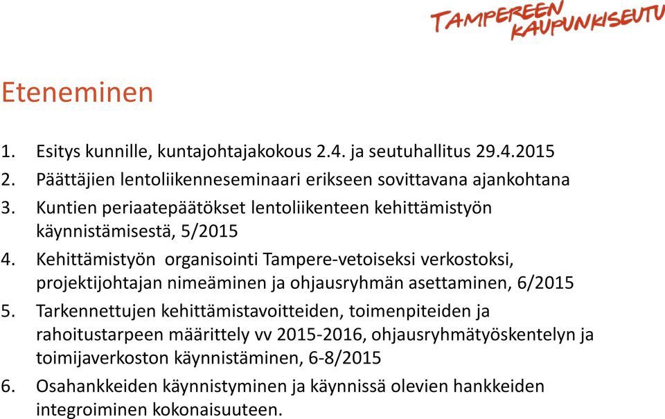 Kehittämistyön organisointi Tampere-vetoiseksi verkostoksi, projektijohtajan nimeäminen ja ohjausryhmän asettaminen, 6/2015 5.