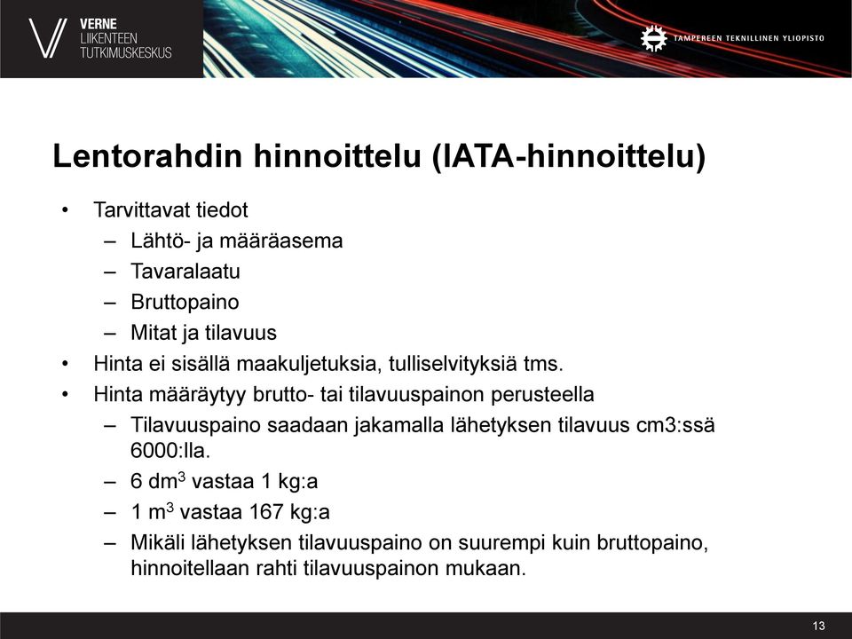 Hinta määräytyy brutto- tai tilavuuspainon perusteella Tilavuuspaino saadaan jakamalla lähetyksen tilavuus