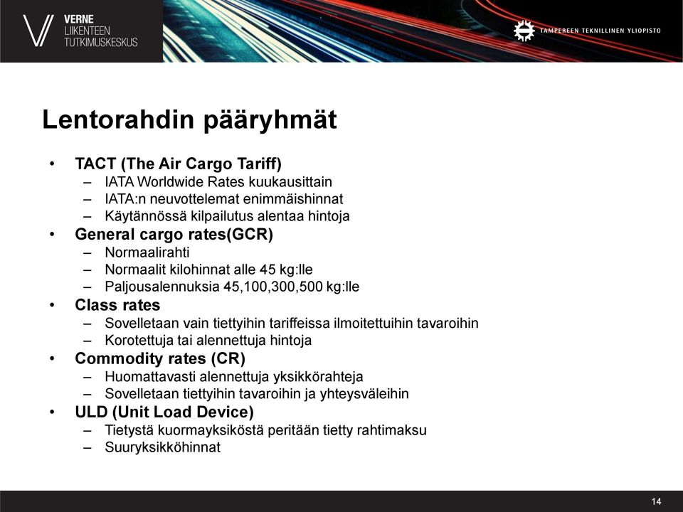 Sovelletaan vain tiettyihin tariffeissa ilmoitettuihin tavaroihin Korotettuja tai alennettuja hintoja Commodity rates (CR) Huomattavasti alennettuja