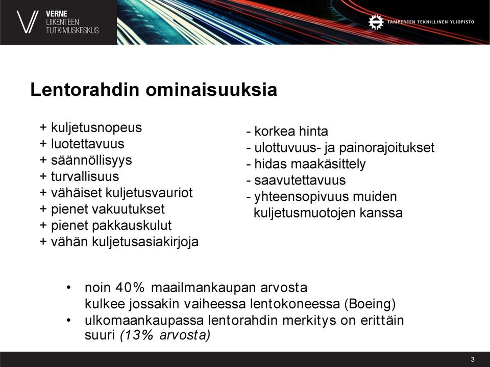 - hidas maakäsittely - saavutettavuus - yhteensopivuus muiden kuljetusmuotojen kanssa noin 40% maailmankaupan arvosta