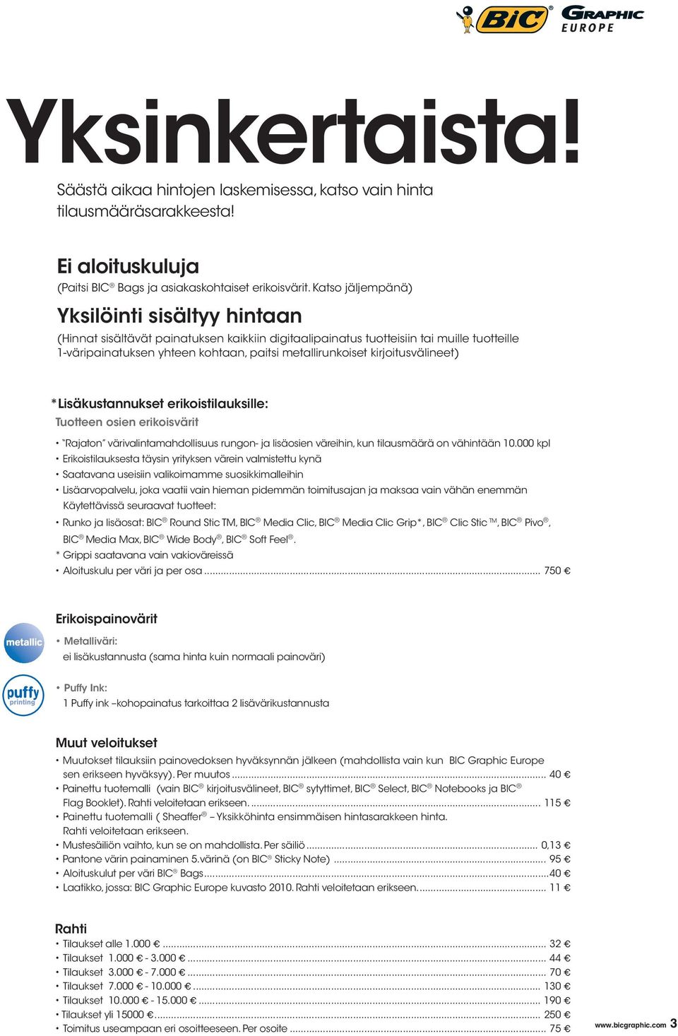 kirjoitusvälineet) *Lisäkustannukset erikoistilauksille: Tuotteen osien erikoisvärit Rajaton värivalintamahdollisuus rungon- ja lisäosien väreihin, kun tilausmäärä on vähintään 10.