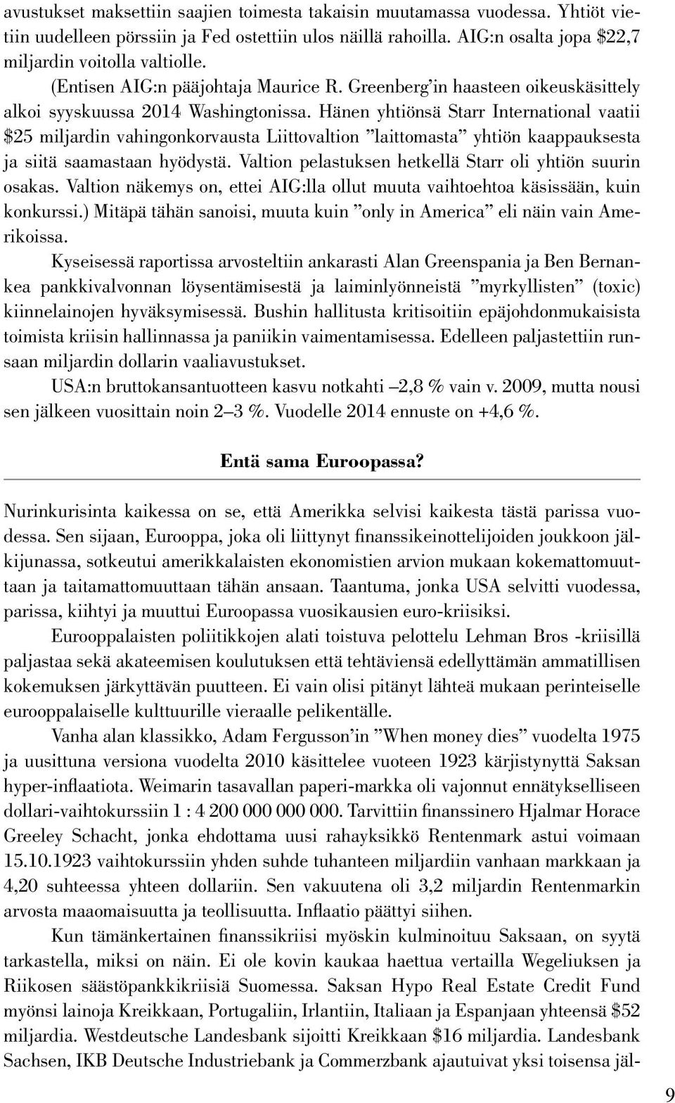 Hänen yhtiönsä Starr International vaatii $25 miljardin vahingonkorvausta Liittovaltion laittomasta yhtiön kaappauksesta ja siitä saamastaan hyödystä.