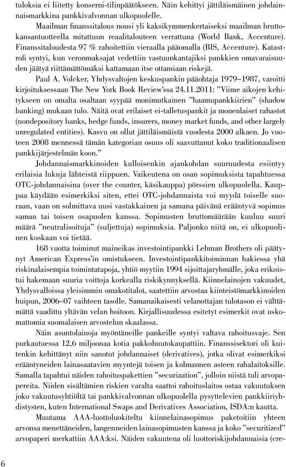 Finanssitaloudesta 97 % rahoitettiin vieraalla pääomalla (BIS, Accenture).