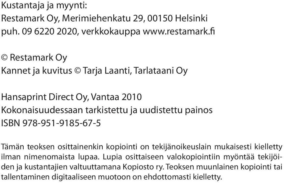 painos ISBN 978-951-9185-67-5 Tämän teoksen osittainenkin kopiointi on tekijänoikeuslain mukaisesti kielletty ilman nimenomaista lupaa.