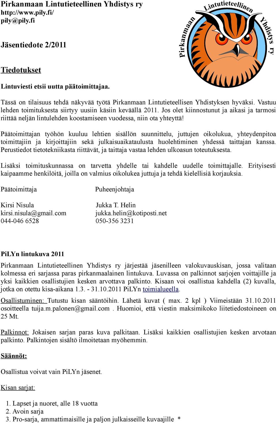 Jos olet kiinnostunut ja aikasi ja tarmosi riittää neljän lintulehden koostamiseen vuodessa, niin ota yhteyttä!