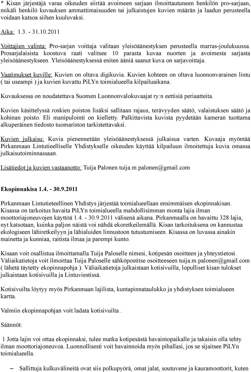 Prosarjalaisista koostuva raati valitsee 10 parasta kuvaa nuorten ja avoimesta sarjasta yleisöäänestykseen. Yleisöäänestyksessä eniten ääniä saanut kuva on sarjavoittaja.