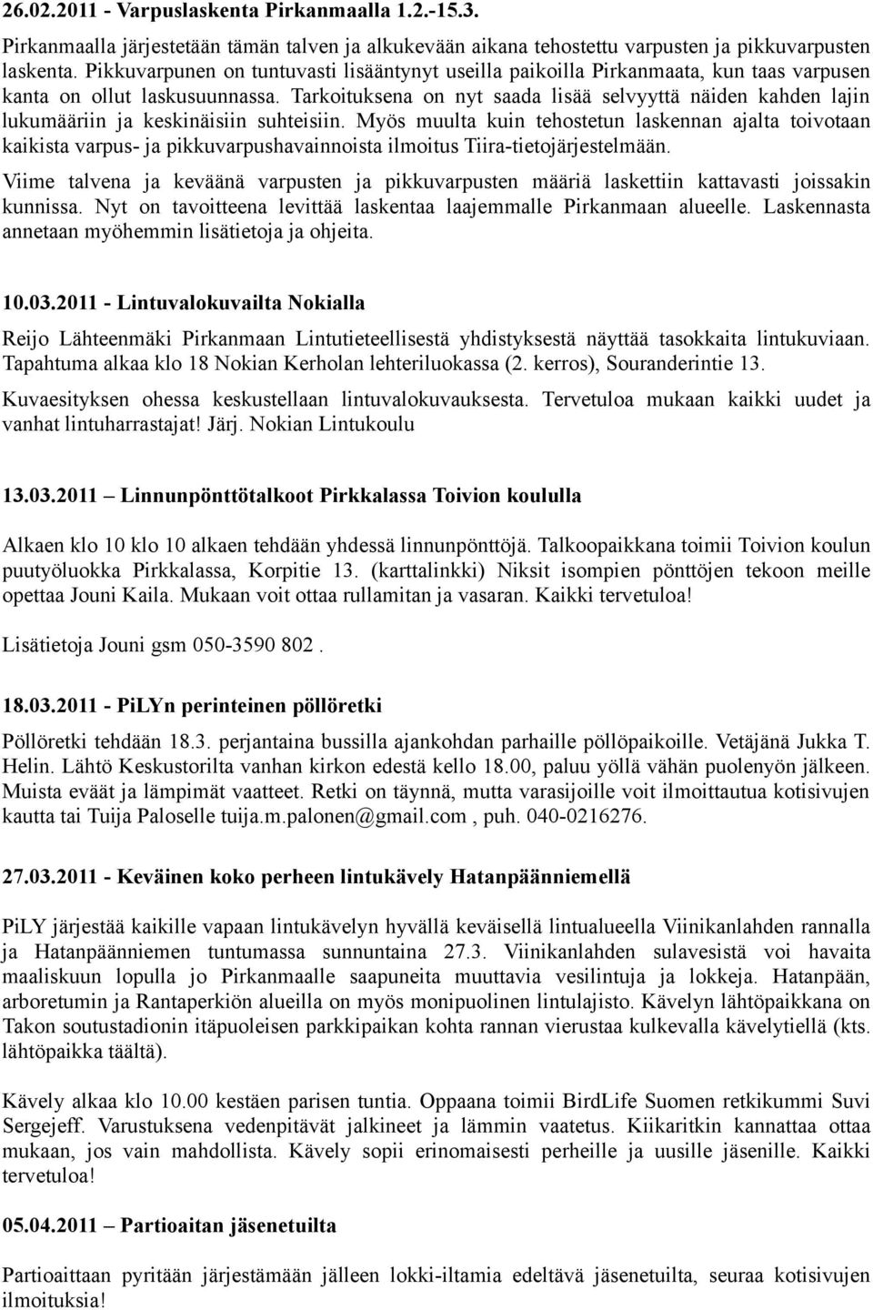 Tarkoituksena on nyt saada lisää selvyyttä näiden kahden lajin lukumääriin ja keskinäisiin suhteisiin.