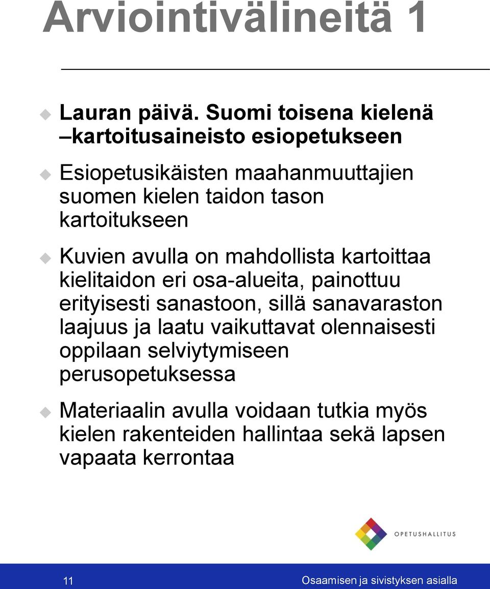 kartoitukseen Kuvien avulla on mahdollista kartoittaa kielitaidon eri osa-alueita, painottuu erityisesti sanastoon, sillä