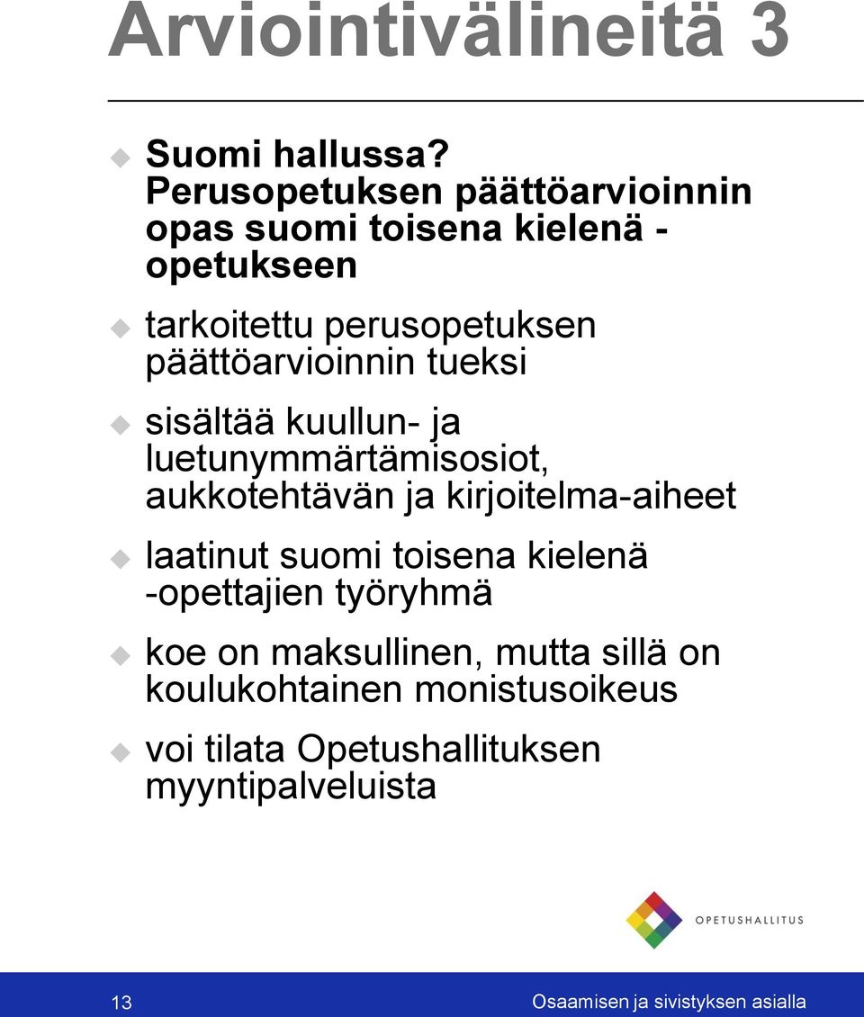 päättöarvioinnin tueksi sisältää kuullun- ja luetunymmärtämisosiot, aukkotehtävän ja kirjoitelma-aiheet