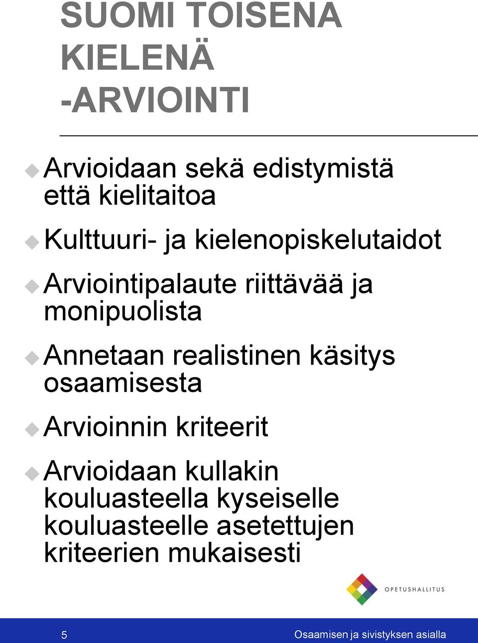 realistinen käsitys osaamisesta Arvioinnin kriteerit Arvioidaan kullakin kouluasteella