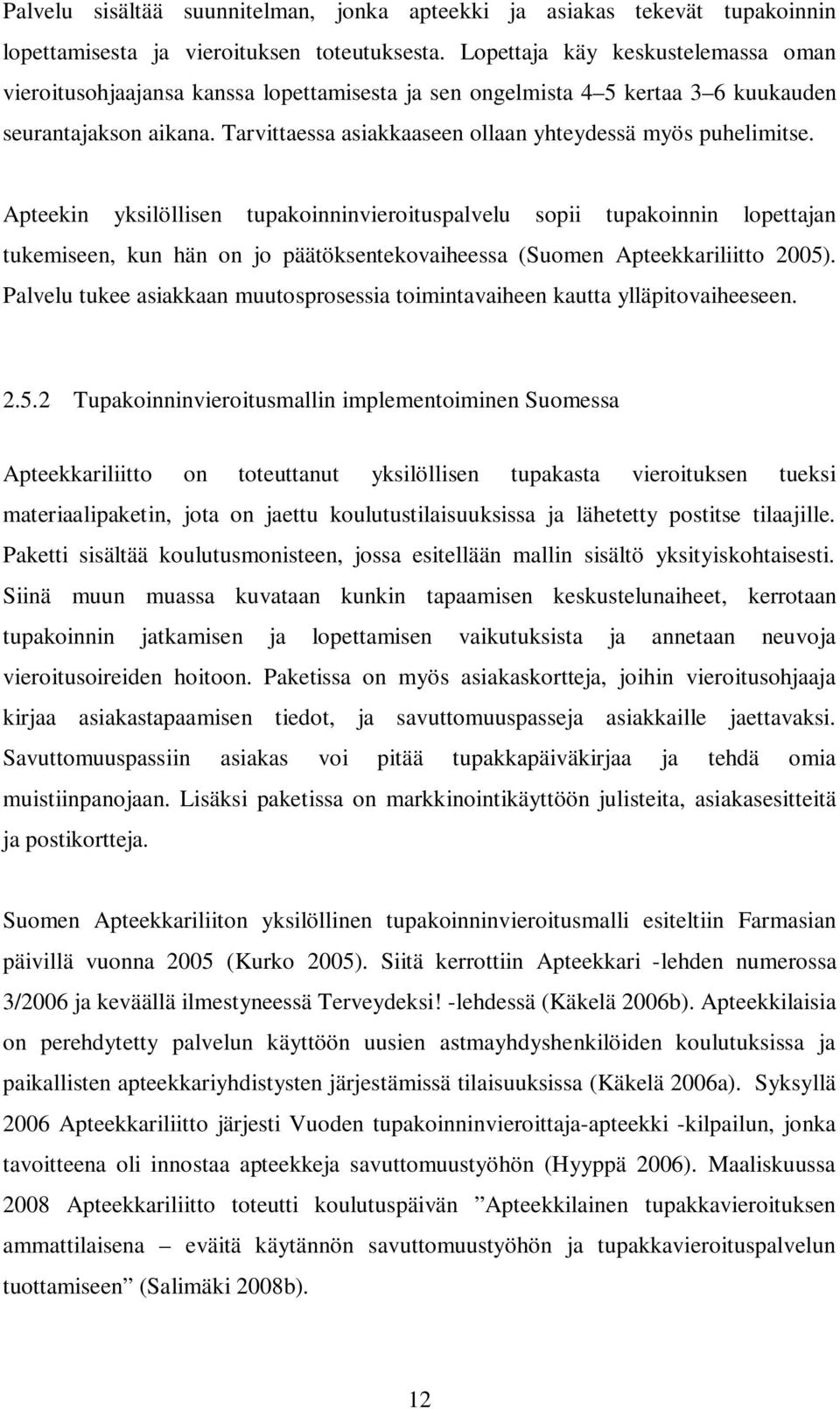 Tarvittaessa asiakkaaseen ollaan yhteydessä myös puhelimitse.