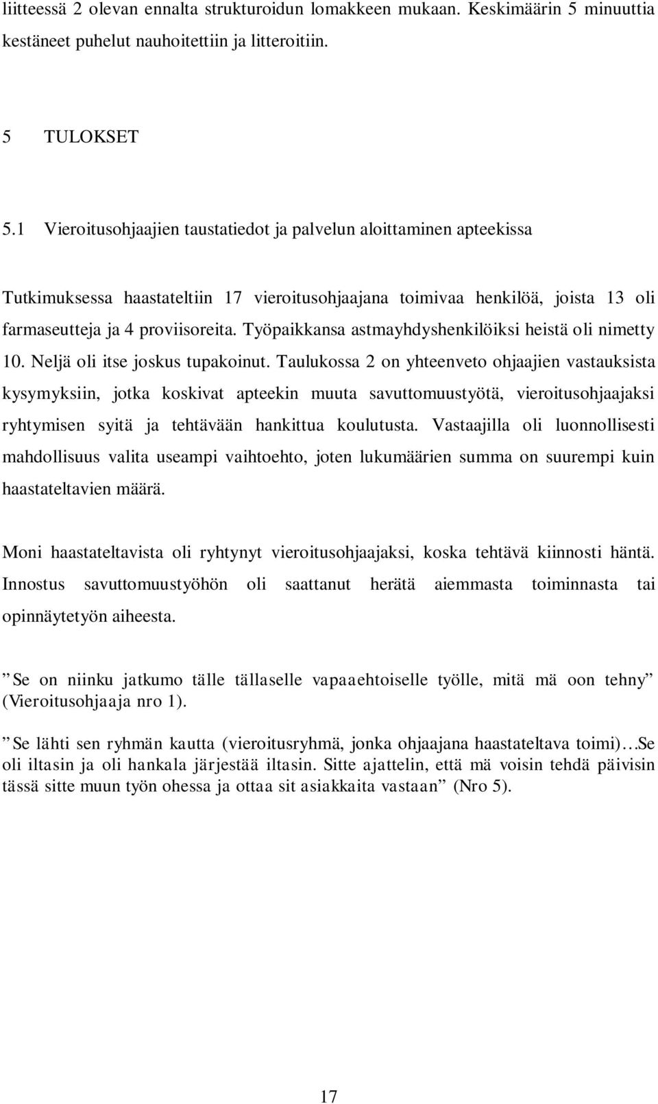 Työpaikkansa astmayhdyshenkilöiksi heistä oli nimetty 10. Neljä oli itse joskus tupakoinut.