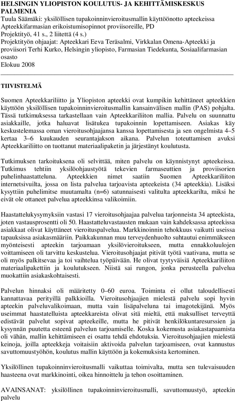 ) Projektityön ohjaajat: Apteekkari Eeva Teräsalmi, Virkkalan Omena-Apteekki ja proviisori Terhi Kurko, Helsingin yliopisto, Farmasian Tiedekunta, Sosiaalifarmasian osasto Elokuu 2008 TIIVISTELMÄ