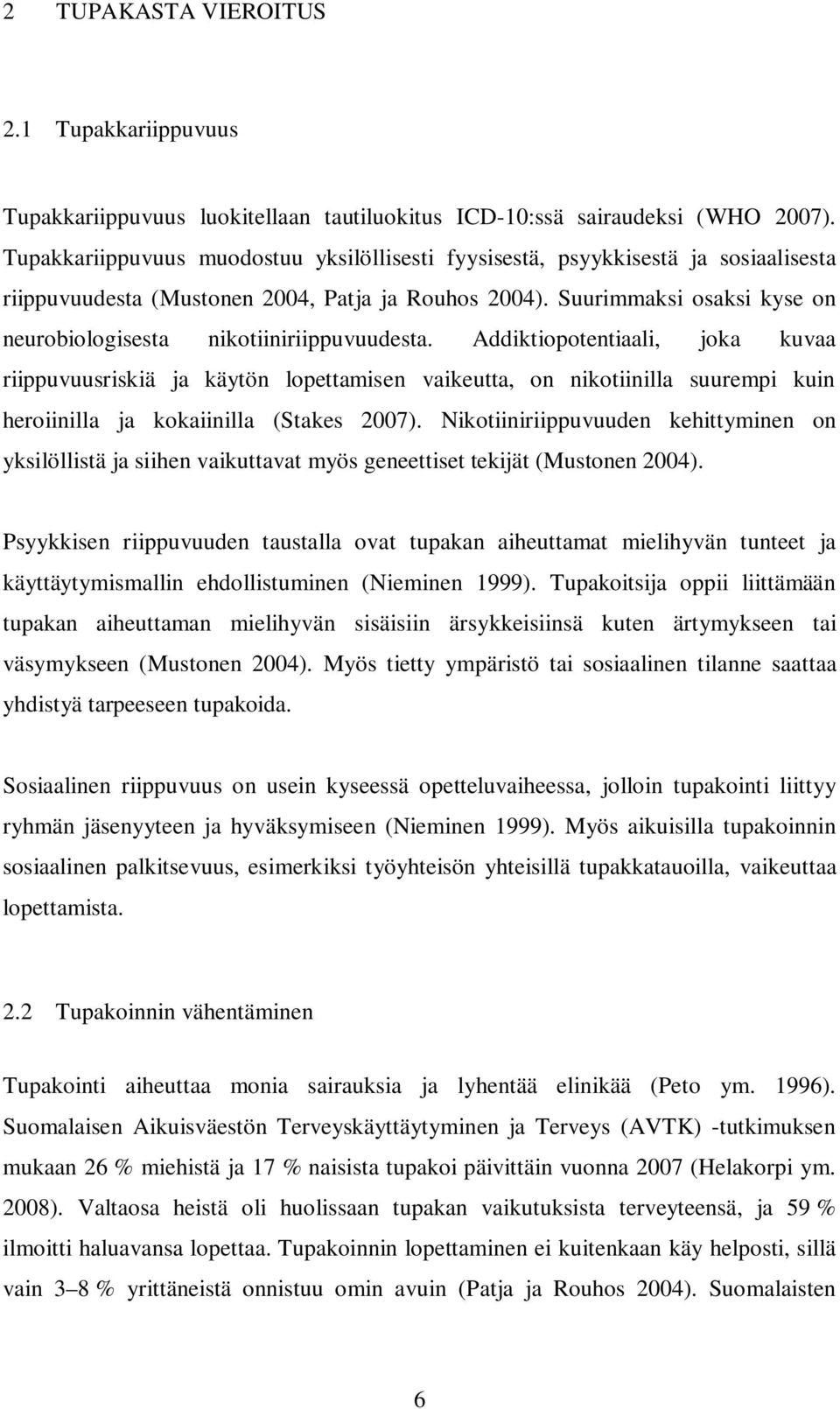 Suurimmaksi osaksi kyse on neurobiologisesta nikotiiniriippuvuudesta.