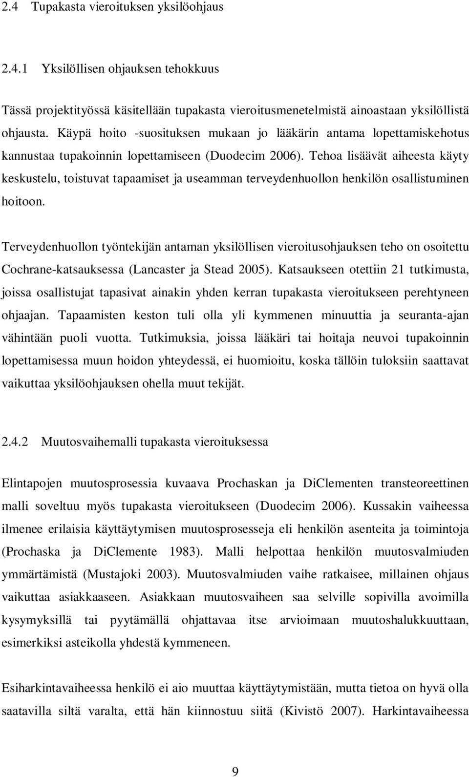 Tehoa lisäävät aiheesta käyty keskustelu, toistuvat tapaamiset ja useamman terveydenhuollon henkilön osallistuminen hoitoon.