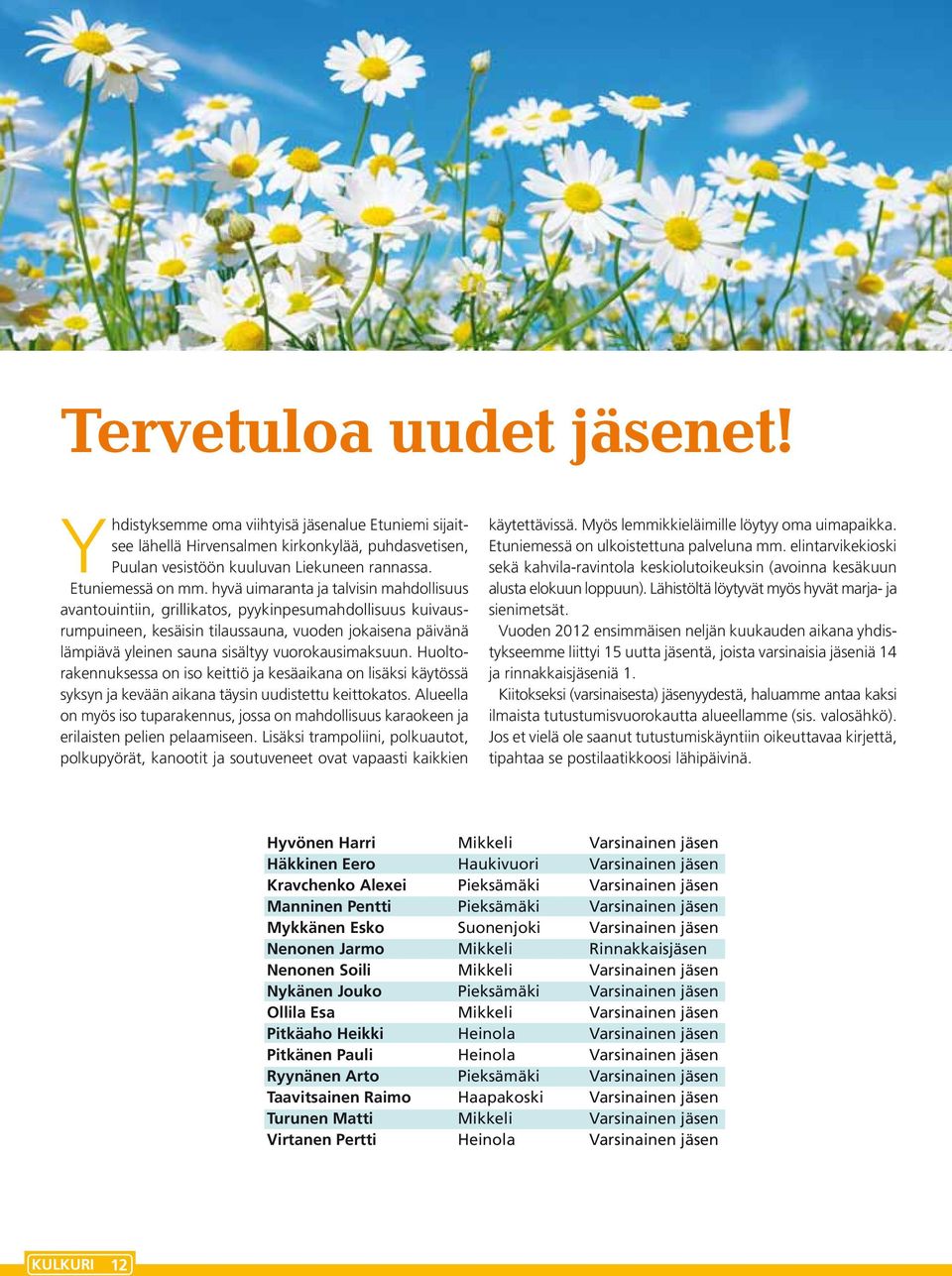 vuorokausimaksuun. Huoltorakennuksessa on iso keittiö ja kesäaikana on lisäksi käytössä syksyn ja kevään aikana täysin uudistettu keittokatos.