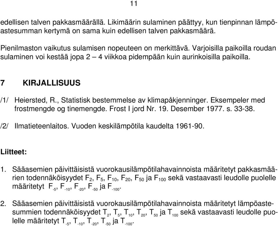 , Statistisk bestemmelse av klimapåkjenninger. Eksempeler med frostmengde og tinemengde. Frost I jord Nr. 19. Desember 1977. s. 33-38. /2/ Ilmatieteenlaitos. Vuoden keskilämpötila kaudelta 1961-90.