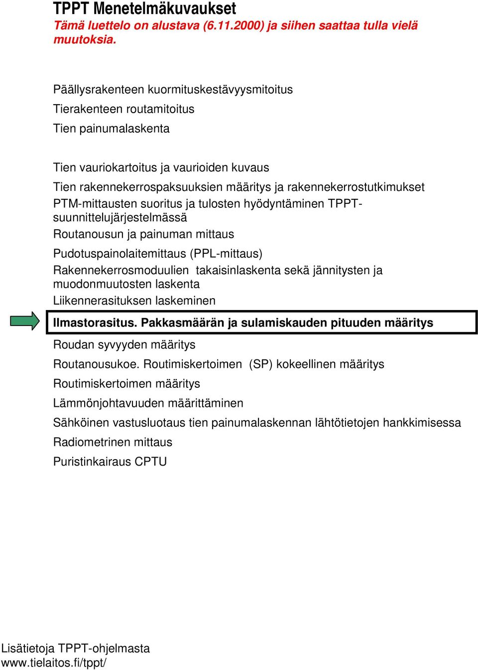 rakennekerrostutkimukset PTM-mittausten suoritus ja tulosten hyödyntäminen TPPTsuunnittelujärjestelmässä Routanousun ja painuman mittaus Pudotuspainolaitemittaus (PPL-mittaus) Rakennekerrosmoduulien