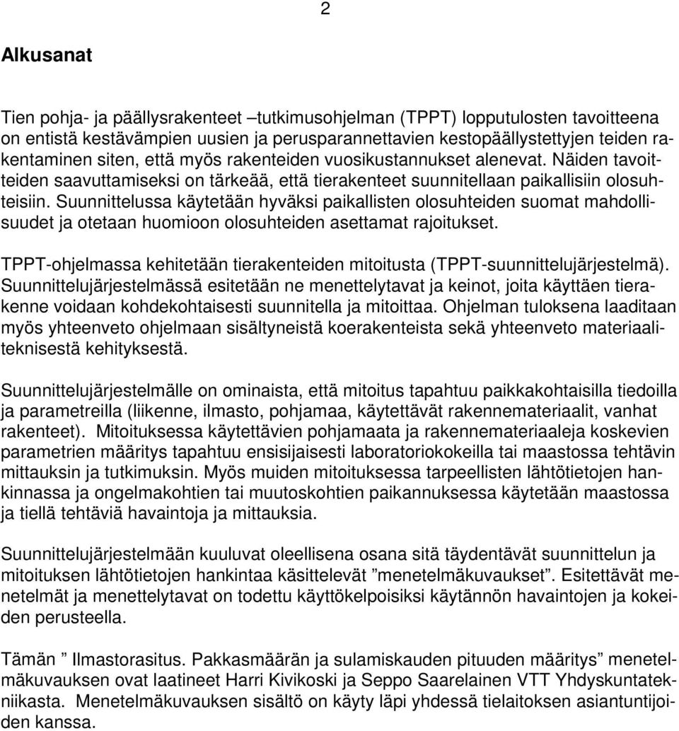 Suunnittelussa käytetään hyväksi paikallisten olosuhteiden suomat mahdollisuudet ja otetaan huomioon olosuhteiden asettamat rajoitukset.