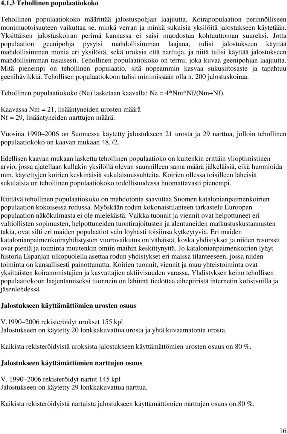 Yksittäisen jalostuskoiran perimä kannassa ei saisi muodostua kohtuuttoman suureksi.