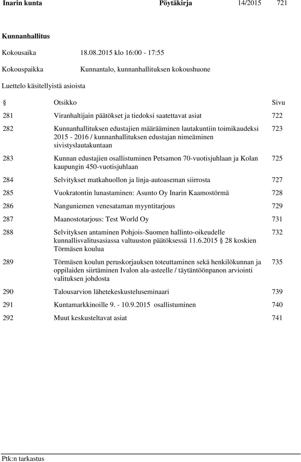 Kunnanhallituksen edustajien määrääminen lautakuntiin toimikaudeksi 2015-2016 / kunnanhallituksen edustajan nimeäminen sivistyslautakuntaan 283 Kunnan edustajien osallistuminen Petsamon