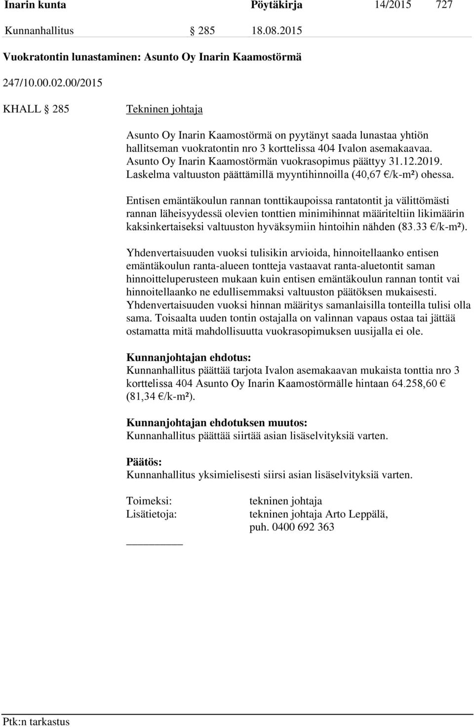 Asunto Oy Inarin Kaamostörmän vuokrasopimus päättyy 31.12.2019. Laskelma valtuuston päättämillä myyntihinnoilla (40,67 /k-m²) ohessa.