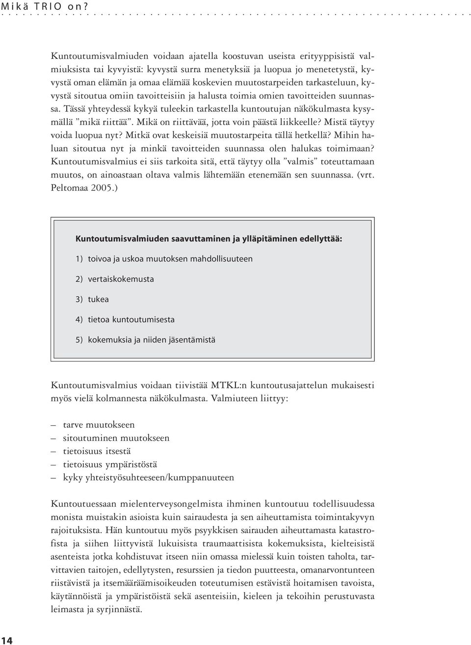 muutostarpeiden tarkasteluun, kyvystä sitoutua omiin tavoitteisiin ja halusta toimia omien tavoitteiden suunnassa.