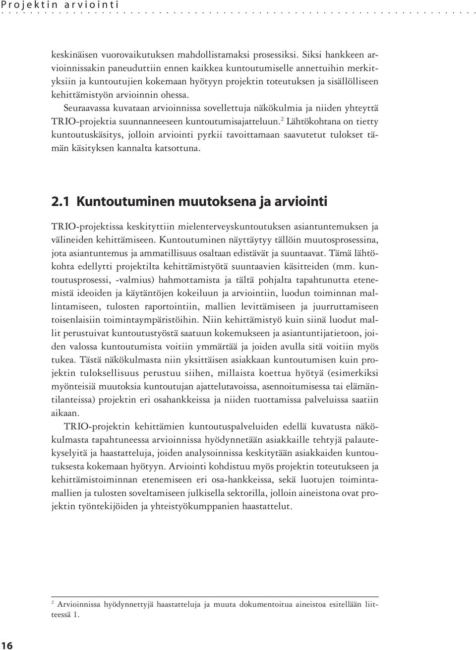 ohessa. Seuraavassa kuvataan arvioinnissa sovellettuja näkökulmia ja niiden yhteyttä TRIO-projektia suunnanneeseen kuntoutumisajatteluun.