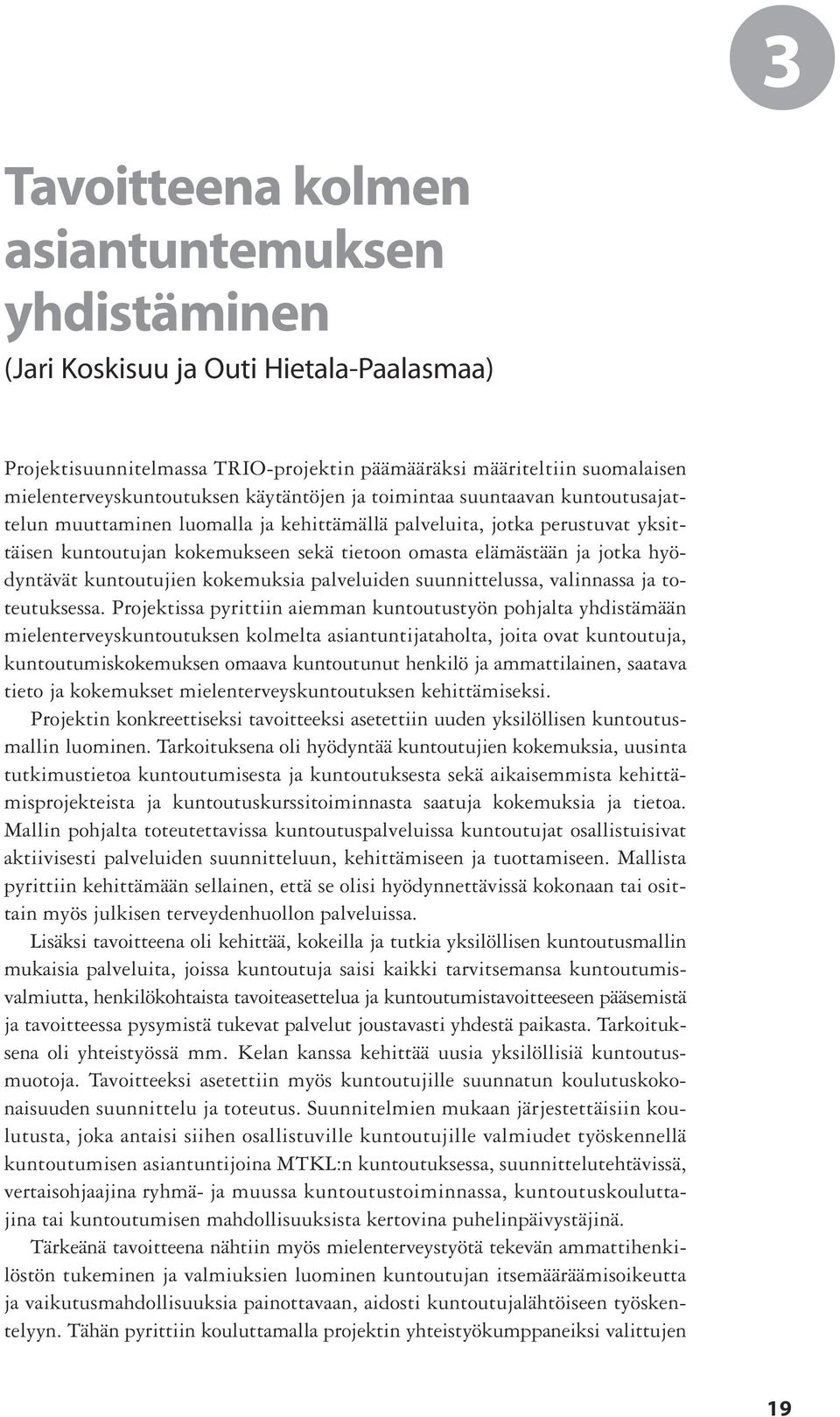 hyödyntävät kuntoutujien kokemuksia palveluiden suunnittelussa, valinnassa ja toteutuksessa.