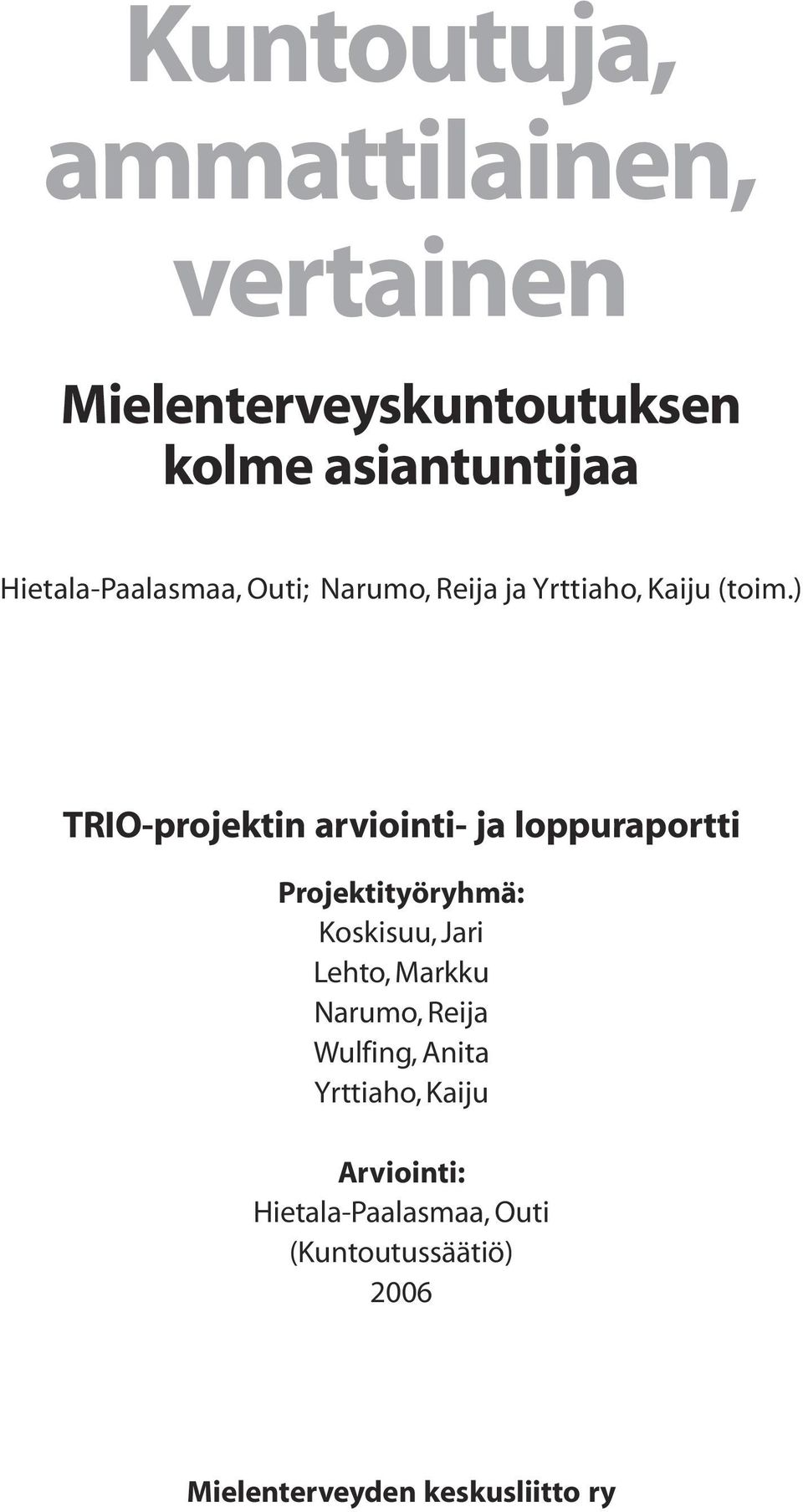 ) TRIO-projektin arviointi- ja loppuraportti Projektityöryhmä: Koskisuu, Jari Lehto, Markku