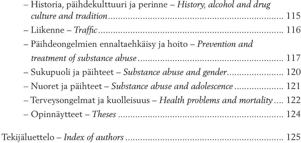.. 117 Sukupuoli ja päihteet Substance abuse and gender... 120 Nuoret ja päihteet Substance abuse and adolescence.